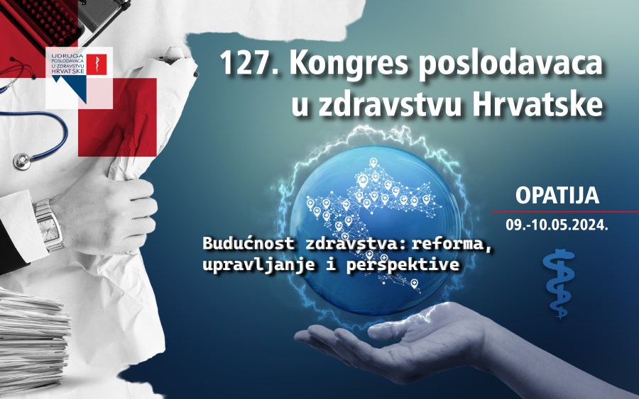 [PRIJAVITE SE!] 127. Kongres poslodavaca u zdravstvu Hrvatske, 09.05.-10.05.2024., Opatija